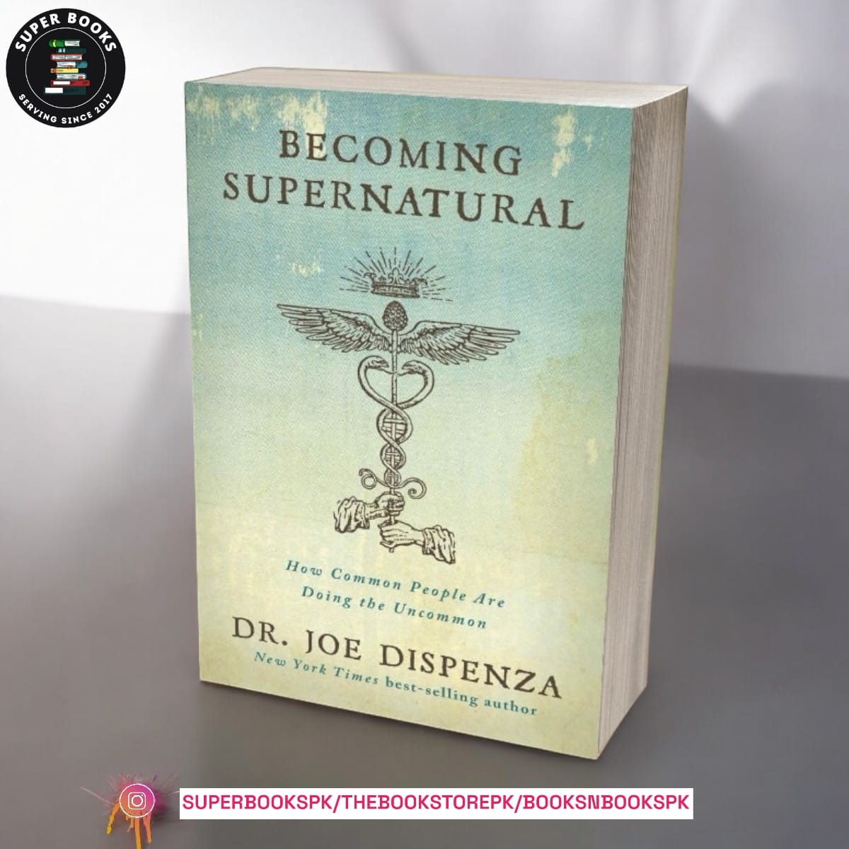 Becoming Supernatural: How Common People are Doing the Uncommon by Joe Dispenza