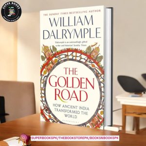 The Golden Road: How Ancient India Transformed the World by William Dalrymple