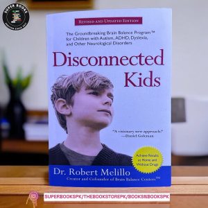 Disconnected Kids: The Groundbreaking Brain Balance Program for Children with Autism, ADHD, Dyslexia, and Other Neurological Disorders by Robert Melillo