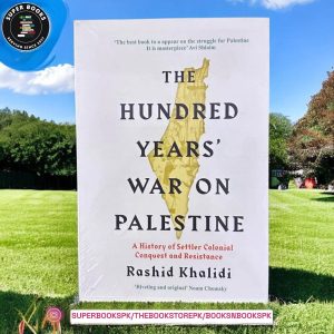 The Hundred Years' War on Palestine BY Rashid Khalidi
