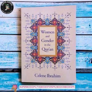 Women and Gender in the Qur'an by Celene Ibrahim