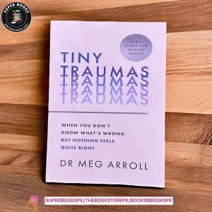 Tiny Traumas: When you don’t know what’s wrong, but nothing feels quite right by Meg Arroll