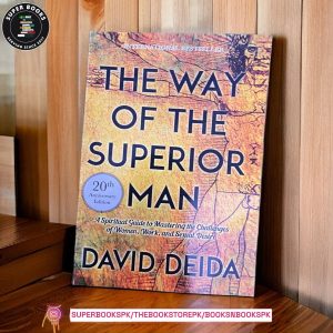 The Way of the Superior Man: A Spiritual Guide to Mastering the Challenges of Women, Work, and Sexual Desire by David Deida