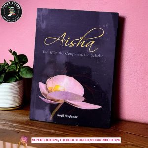 Aisha: The Wife, The Companion, The Scholar by Reşit Haylamaz