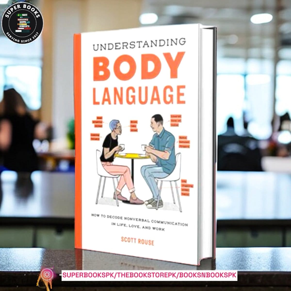 Understanding Body Language: How to Decode Nonverbal Communication in Life, Love, and Work By : Scott Rouse