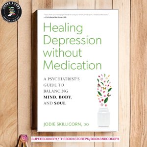 Healing Depression without Medication: A Psychiatrist's Guide to Balancing Mind, Body, and Soul by Jodie Skillicorn