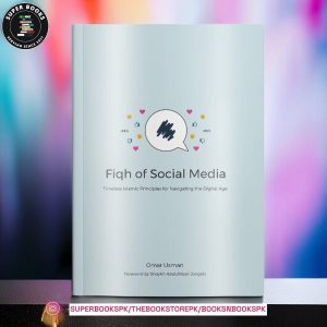 Fiqh of Social Media: Timeless Islamic Principles for Navigating the Digital Age by Omar Usman