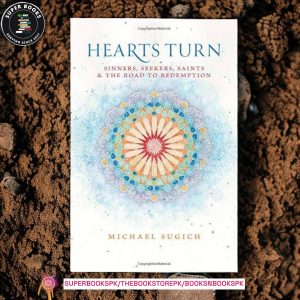 Hearts Turn: Sinners, Seekers, Saints and the Road to Redemption by Michael Sugich