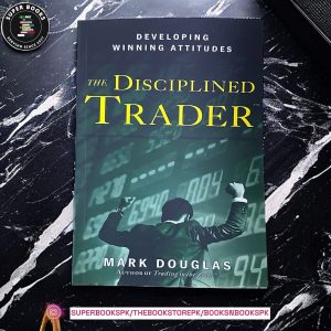 The Disciplined Trader: Developing Winning Attitudes by Mark Douglas