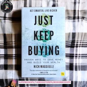 Just Keep Buying: Proven Ways to Save Money and Build Your Wealth by Nick Maggiulli