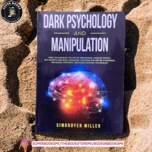 Dark Psychology and Manipulation by SIMONDYER MILLER