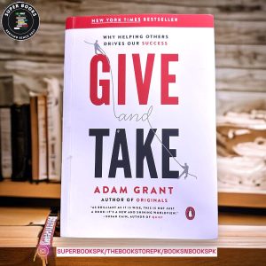 Give and Take: A Revolutionary Approach to Success by Adam M. Grant