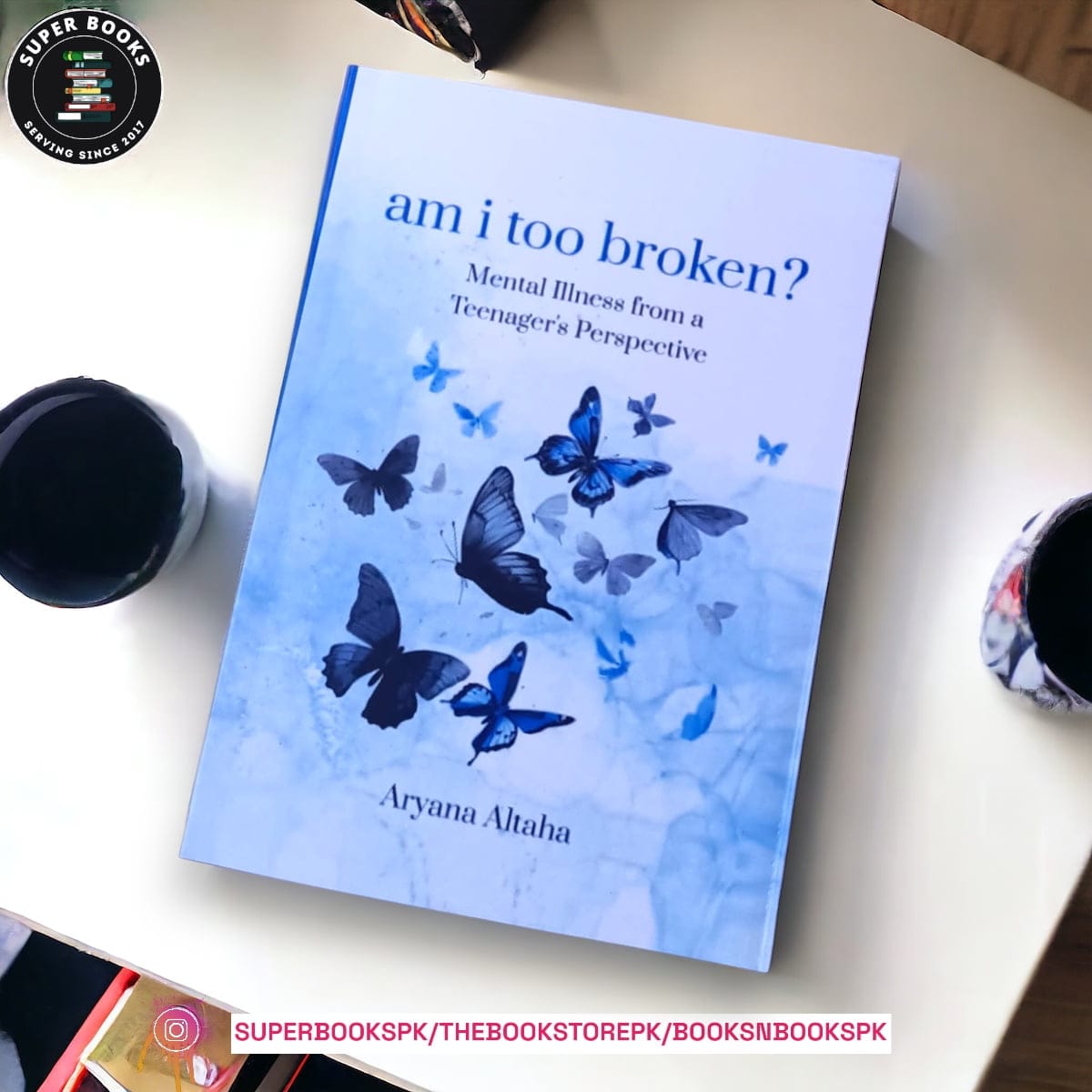 am i too broken?: Mental Illness from a Teenager's Perspective by Aryana Altaha