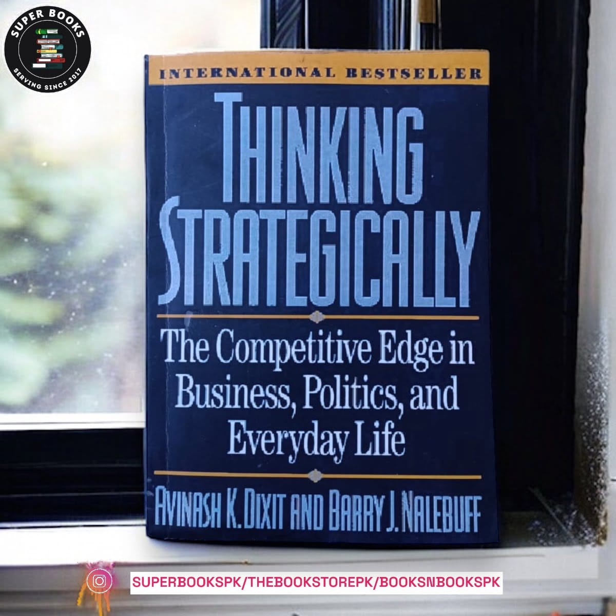 Thinking Strategically: The Competitive Edge in Business, Politics, and Everyday Life by Avinash K. Dixit , Barry J. Nalebuff