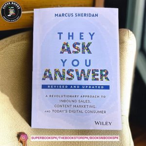 They Ask You Answer: A Revolutionary Approach to Inbound Sales, Content Marketing, and Today's Digital Consumer by Marcus Sheridan