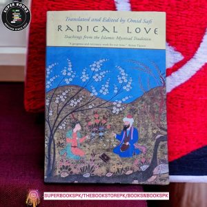 Radical Love: Teachings from the Islamic Mystical Tradition by Omid Safi