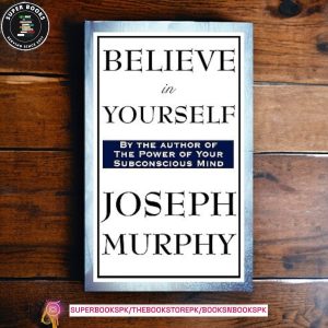 Believe in Yourself BY Joseph Murphy