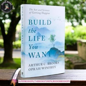 Build the Life You Want: The Art and Science of Getting Happier by Arthur C. Brooks , Oprah Winfrey