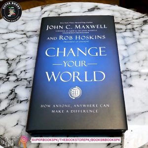 Change Your World: How Anyone, Anywhere Can Make a Difference by John C. Maxwell , Rob Hoskins