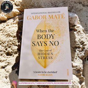 When the Body Says No: The Cost of Hidden Stress by Gabor Maté