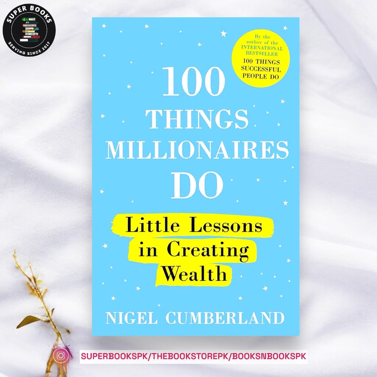 100 Things Millionaires Do: Little Lessons in Creating Wealth by Nigel Cumberland