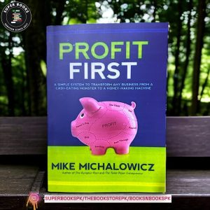 Profit First: Transform Your Business from a Cash-Eating Monster to a Money-Making Machine by Mike Michalowicz