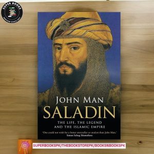 Saladin: The Life, the Legend and the Islamic Empire BY John Man