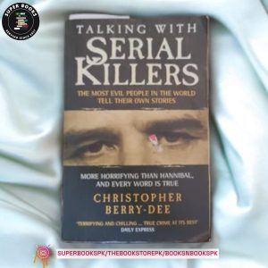 Talking with Serial Killers: The Most Evil People in the World Tell Their Own Stories by Christopher Berry-Dee