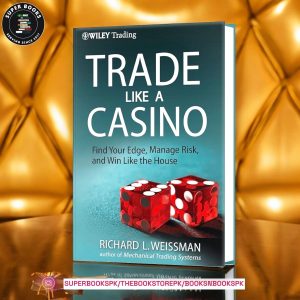 Trade Like a Casino: Find Your Edge, Manage Risk, and Win Like the House by Richard L. Weissman