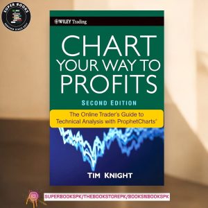 Chart Your Way To Profits: The Online Trader's Guide to Technical Analysis with ProphetCharts by Timothy Knight