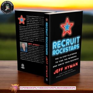Recruit Rockstars: The 10 Step Playbook to Find the Winners and Ignite Your Business by Jeff Hyman