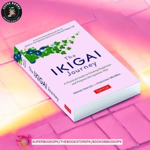The Ikigai Journey: A Practical Guide to Finding Happiness and Purpose the Japanese Way by Héctor García