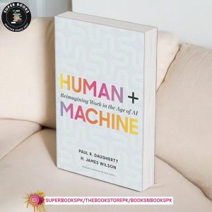 Human + Machine: Reimagining Work in the Age of AI BY Paul R. Daugherty ,  H. James Wilson