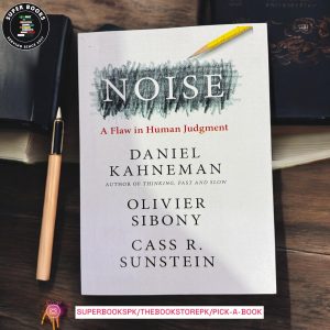 Noise: A Flaw in Human Judgment by Daniel Kahneman