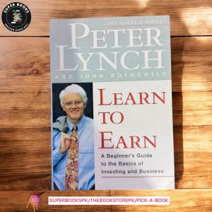 Learn to Earn: A Beginner's Guide to the Basics of Investing and Business by Peter Lynch