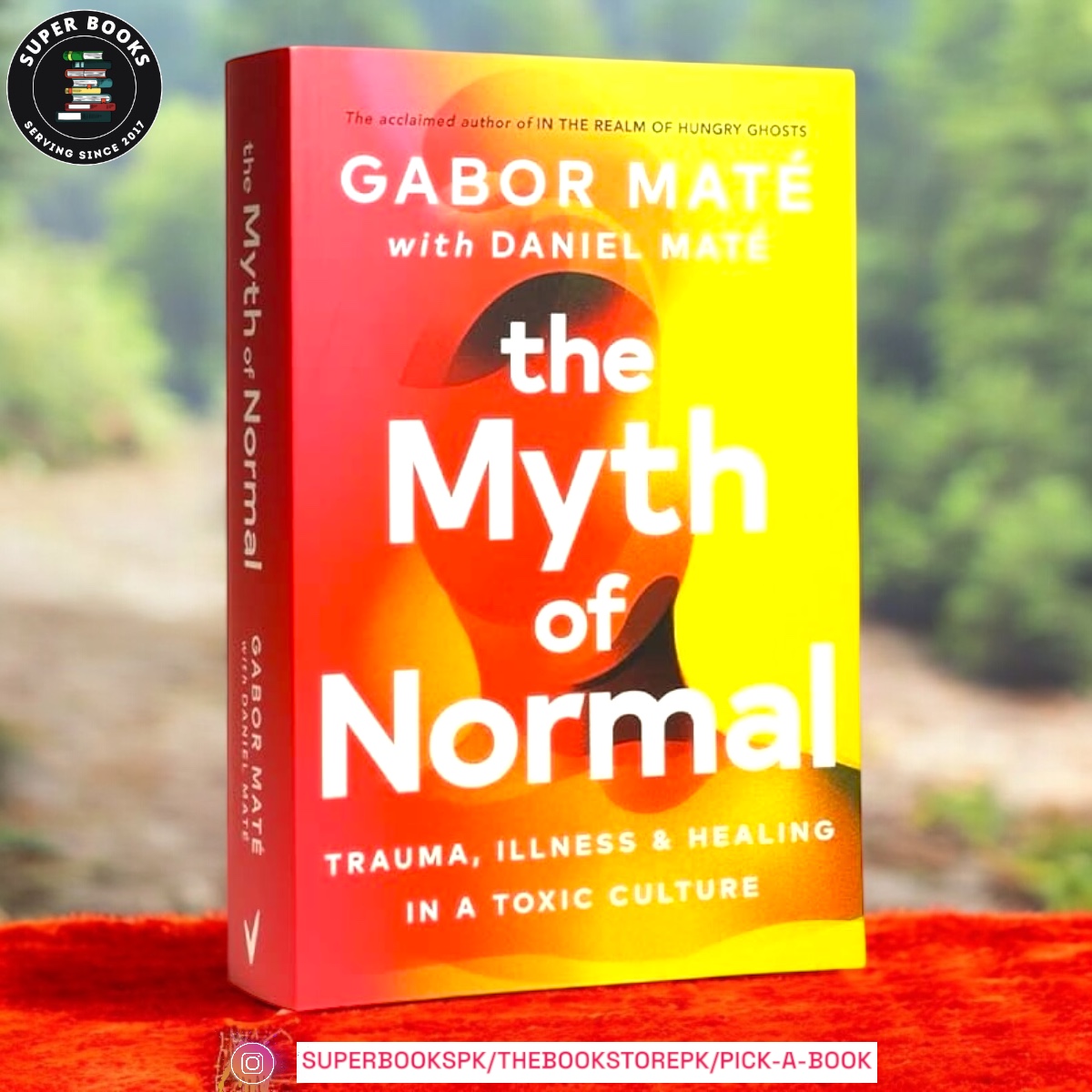 The Myth of Normal: Trauma, Illness, and Healing in a Toxic Culture by Gabor Maté , Daniel Maté
