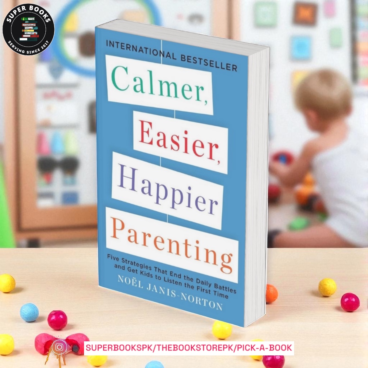 Calmer, Easier, Happier Parenting: Five Strategies That End the Daily Battles and Get Kids to Listen the First Time by Noel Janis-Norton