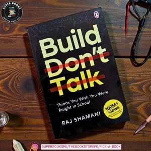 Build, Don't Talk: Things You Wish You Were Taught in School by Raj Shamani
