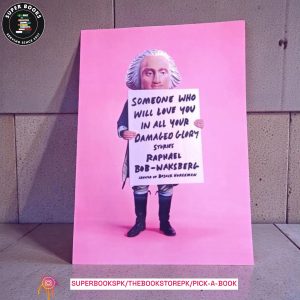 Someone Who Will Love You in All Your Damaged Glory BY Raphael Bob-Waksberg