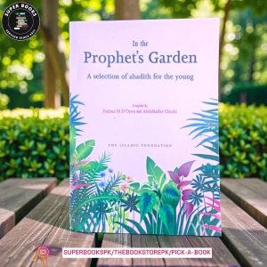 In the Prophet's Garden: A Selection of Ahadith for the Young by Fatima M. D'Oyen , Abdelkader Chachi