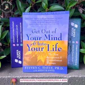 Get Out of Your Mind and Into Your Life: The New Acceptance and Commitment Therapy by Steven C. Hayes