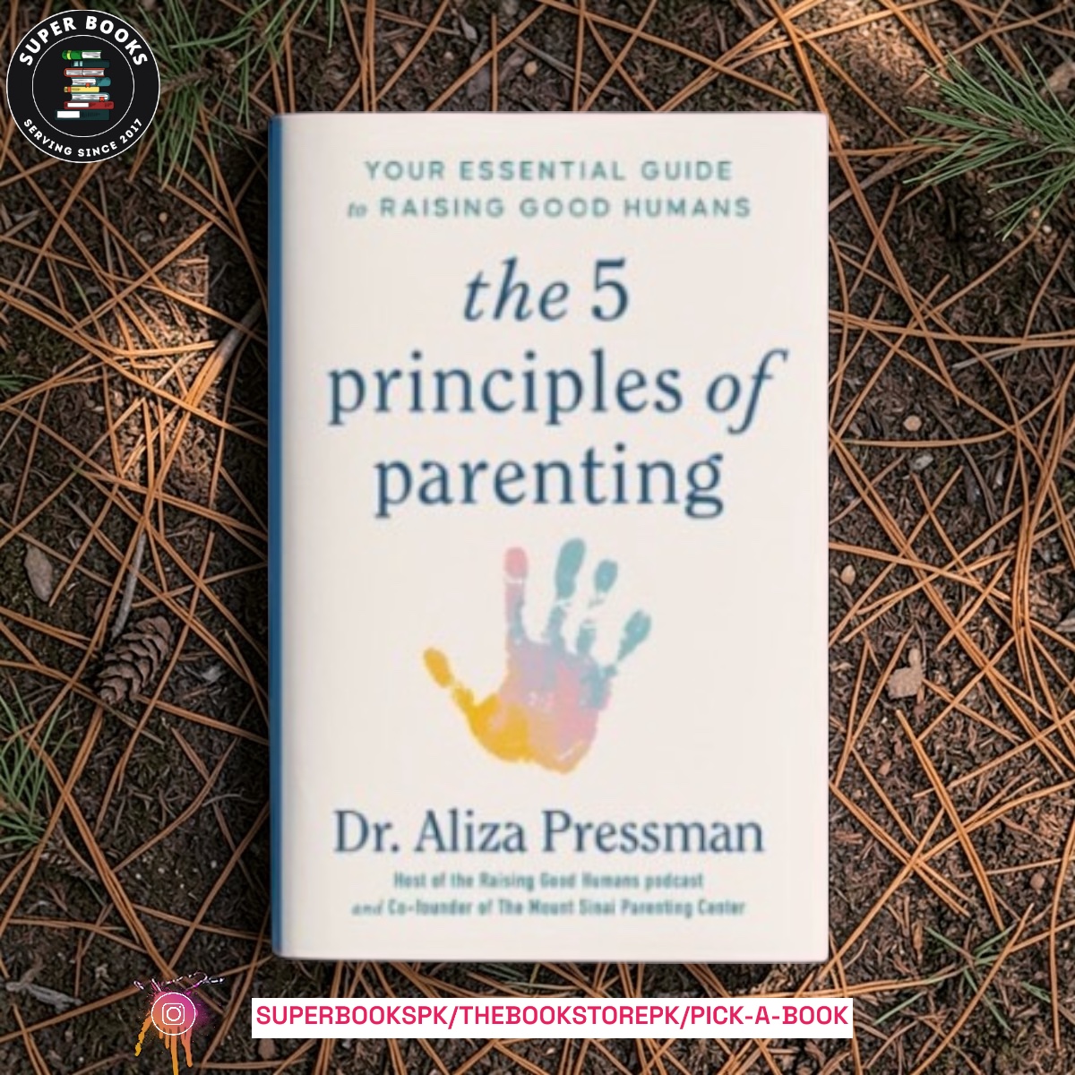 The 5 Principles of Parenting: Your Essential Guide to Raising Good Humans by Aliza Pressman