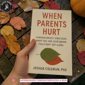 When Parents Hurt: Compassionate Strategies When You and Your Grown Child Don't Get Along by Joshua Coleman