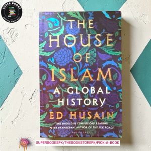 The House of Islam: The Hearts and Minds of a Billion Believers by Ed Husain