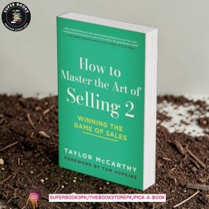 How to Master the Art of Selling 2: Winning the Game of Sales by Taylor McCarthy