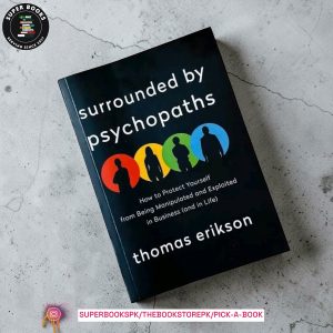 Surrounded by Psychopaths: How to Protect Yourself from Being Manipulated and Exploited in Business BY Thomas Erikson