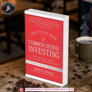 The Little Book of Common Sense Investing: The Only Way to Guarantee Your Fair Share of Stock Market Returns by John C. Bogle