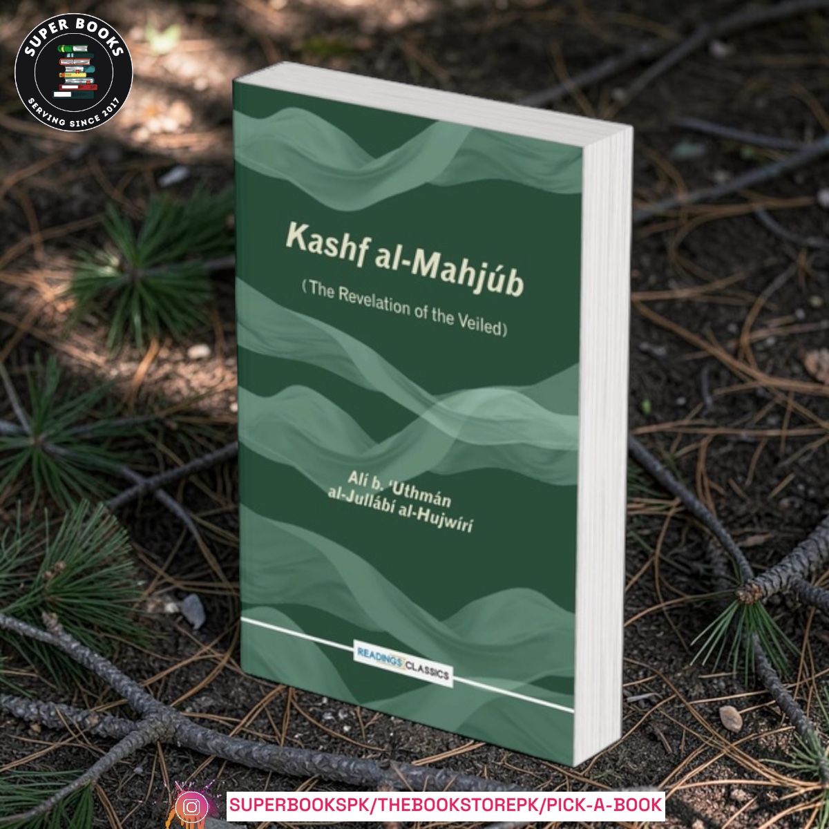 Kashf Al-Mahjub: The Revelation of the Veiled: An Early Persian Treatise on Sufism by Ali bin Uthman Al-Hujwiri