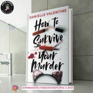 How to Survive Your Murder by Danielle Valentine