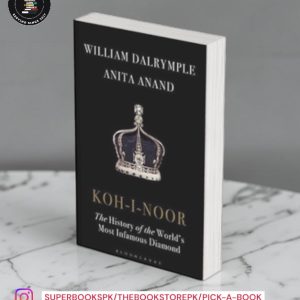 Koh-I-Noor: The History of the World's Most Infamous Diamond by William Dalrymple ,  Anita Anand